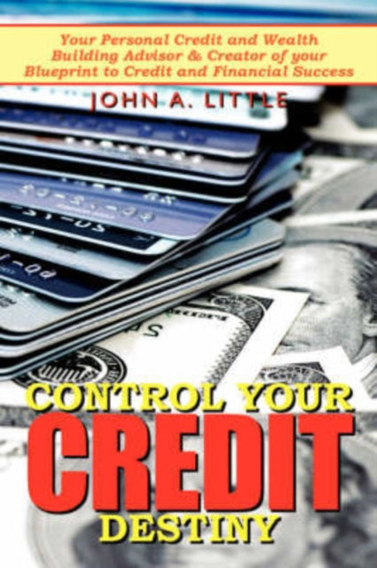 Littl - Control Your Credit Destiny Your Personal Credit and Wealth
