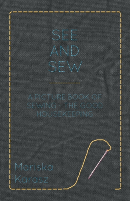 Karasz - See and Sew, A Picture Book of Sewing - The Good Housekeeping