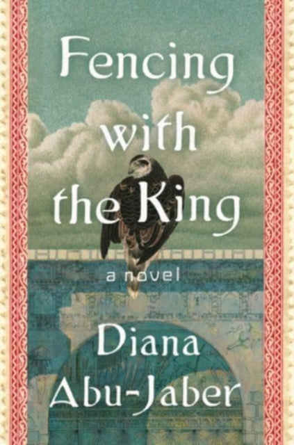 Diana Abu-Jaber - Fencing with the King : A Novel - Hardback