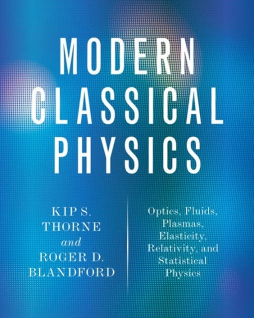 Roger D. Blandford - Modern Classical Physics : Optics, Fluids, Plasma