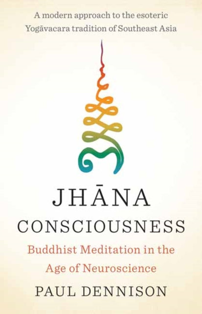 Paul Dennison - Jhana Consciousness : Buddhist Meditation in the Age o