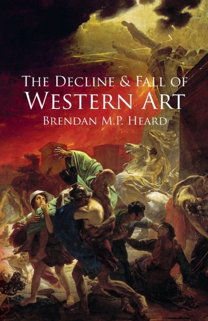Heard - Decline and Fall of Western Art - New paperback or softback