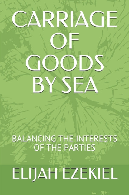 EZEKIEL - CARRIAGE OF GOODS BY SEA BALANCING THE INTERESTS OF THE PAR