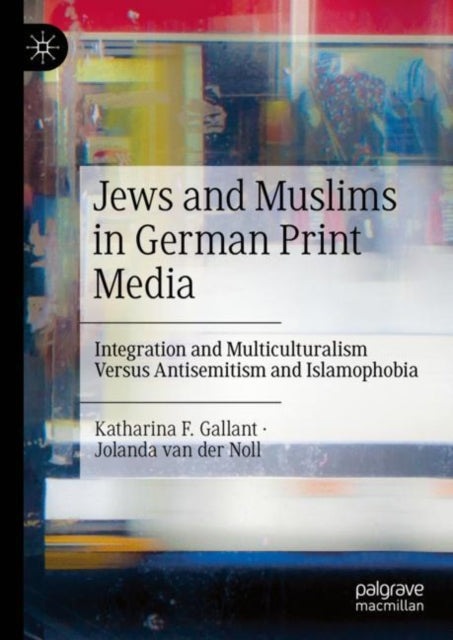 Gallant - Jews and Muslims in German Print Media Integration and Mul