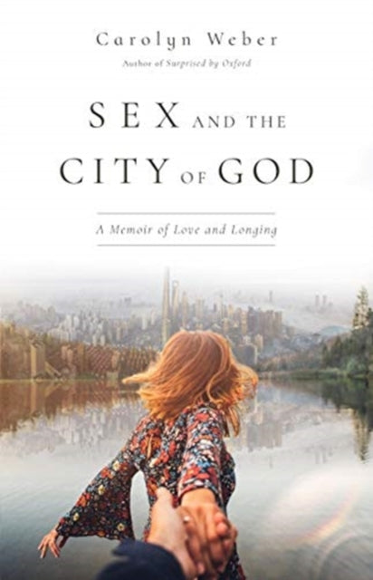 Carolyn Weber - Sex and the City of God A Memoir of Love and Longing
