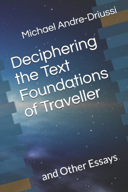 Andre-Driussi - Deciphering the Text Foundations of Traveller and Oth