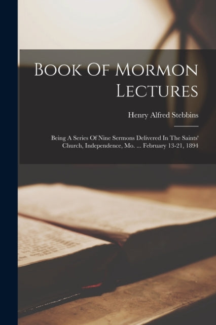 Stebbins - Book Of Mormon Lectures Being A Series Of Nine Sermons Del