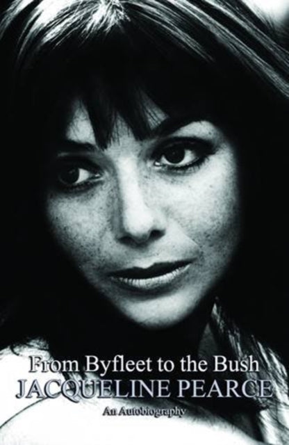 Jacqueline Pearce - From Byfleet to the Bush : The Autobiography of -
