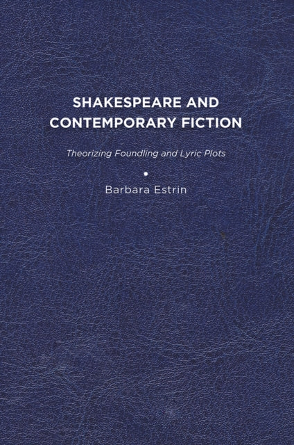Estrin - Shakespeare and Contemporary Fiction: Theorizing Foundling an