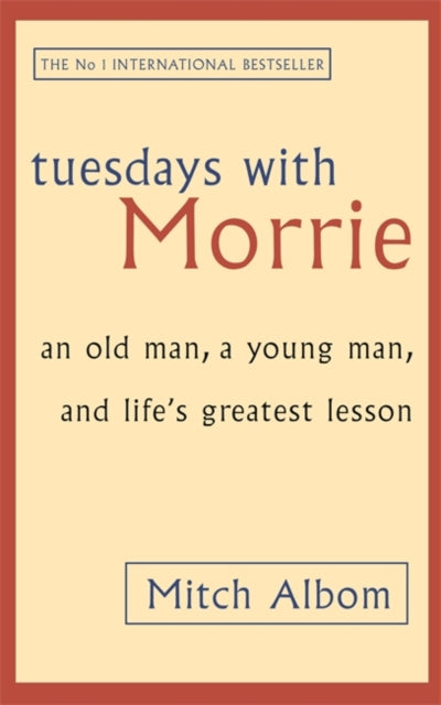 Mitch Albom - Tuesdays With Morrie : An old man, a young man, and life