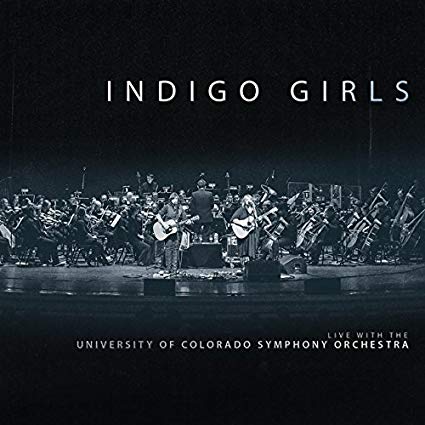 Indigo Girls - Live With The University Of Colorado Symphony Orchestra -