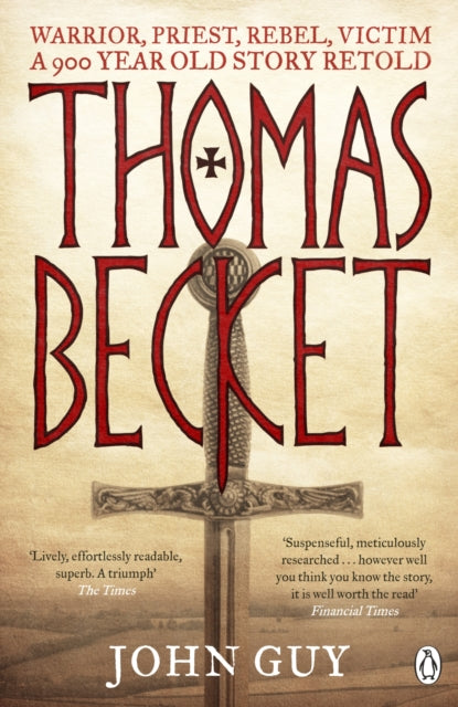 John Guy - Thomas Becket : Warrior, Priest, Rebel, Victim: A 900-Year-