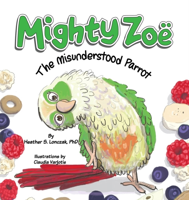 Lonczak - Mighty Zo? The Misunderstood Parrot - New hardback or cased