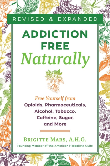 Brigitte Mars - Addiction-Free Naturally : Free Yourself from Opioids,