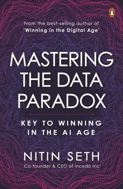 Nitin Seth - Mastering the Data Paradox : Key to Winning in the AI Age