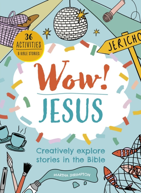 Martha Shrimpton - Wow! Jesus : Creatively explore stories in the Bibl