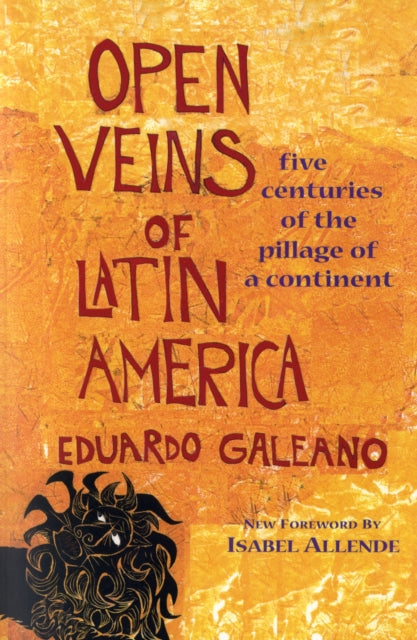 Eduardo Galeano - Open Veins of Latin America : Five Centuries of the