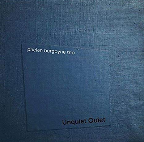 Phelan Burgoyne Trio - Unquiet Quiet - CD