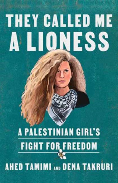 Dena Takruri - y Called Me a Lioness : A Palestinian Girl's Fight