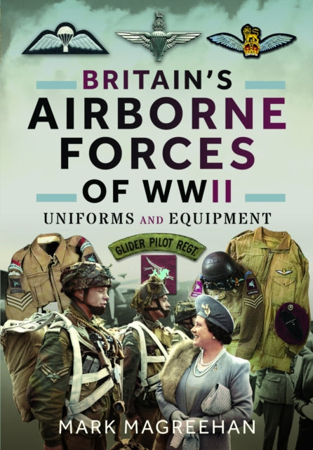 Mark Magreehan - Britain's Airborne Forces of WWII : Uniforms and