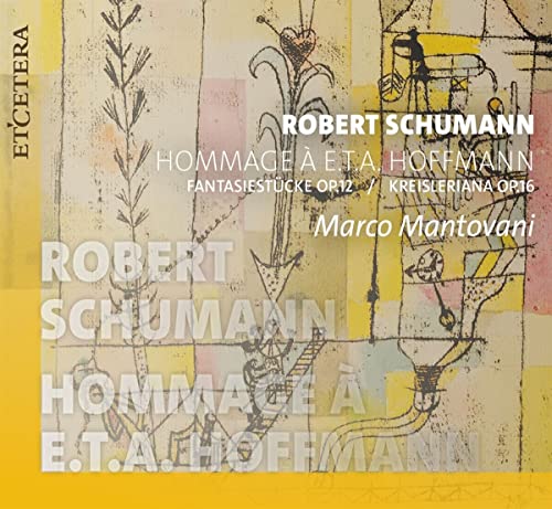 Schumann: Hommage to E.T.A Hoffmann (Fantasiestucke, Op. 12 & Kreisleria