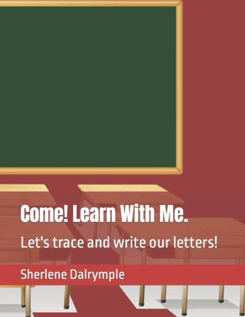 Dalrympl - Come! Learn With Me. Let's trace and write our letters! -