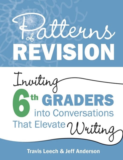 Jeff Anderson - Patterns of Revision, Grade 6 : Inviting 6th Graders i