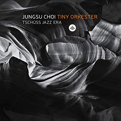 Jungsu Choi Tiny Ork - Tschuss Jazz Era - CD