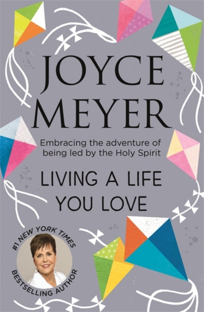 Joyce Meyer - Living A Life You Love : Embracing the adventure of bein