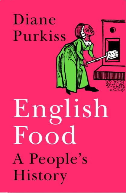 Diane Purkiss - English Food : A People's History - Hardback
