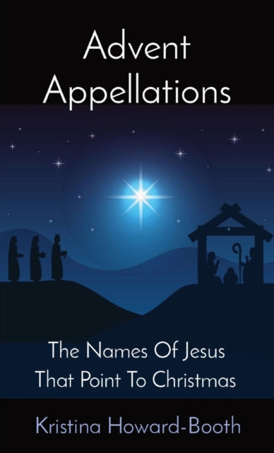 Howard-Booth - Advent Appellations: The Names Of Jesus That Point To C