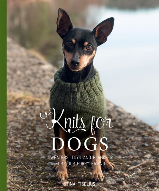 Stina Tiselius - Knits for Dogs : Sweaters, Toys and Blankets for Your