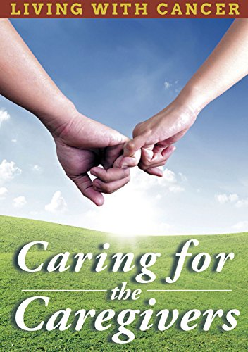 Living With Cancer: Caring for the Caregivers - New DVD