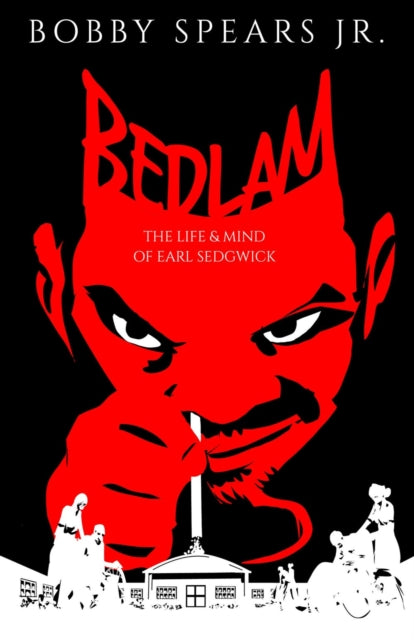 Bobby Spears - Bedlam : The Life & Mind of Earl Sedgwick - Hardback