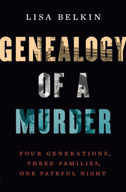 Lisa Belkin - Genealogy of a Murder : Four Generations, Three Families