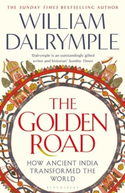William Dalrymple - Golden Road : How Ancient India Transformed the Wo