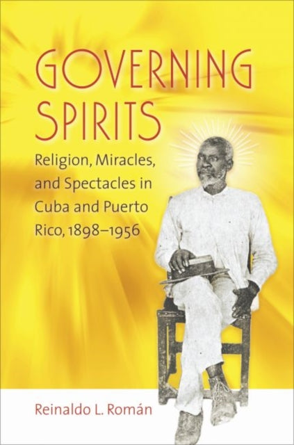 Rom?n - Governing Spirits Religion, Miracles, and Spectacles in Cuba