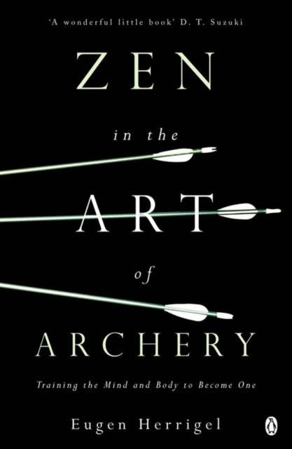 Eugen Herrigel - Zen in the Art of Archery : Training the Mind and Bod