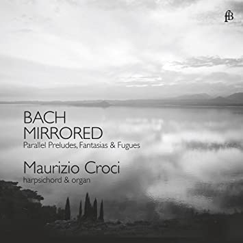 Maurizio Croci - Bach Mirrored - Parallel Preludes, Fantasias & Fugues -
