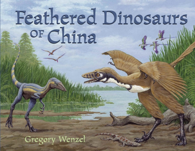 Gregory Wenzel - Feathered Dinosaurs of China - Paperback