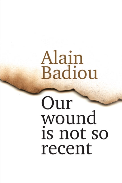 Alain Badiou - Our Wound is Not So Recent : Thinking the Paris Killing