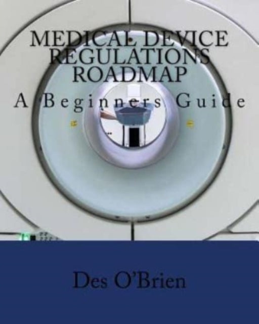 O'Brien - Medical Device Regulations Roadmap A Beginners Guide - New