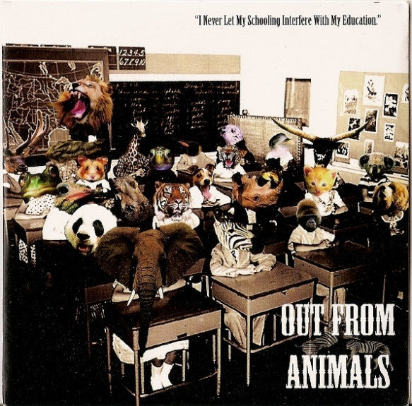 Out From Animals - I Never Let My Schooling Interfere With My Educati