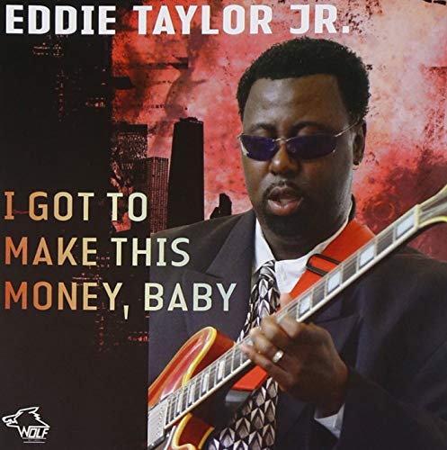 Eddie Taylor Jr. - I Got To Make This Money, Baby - CD