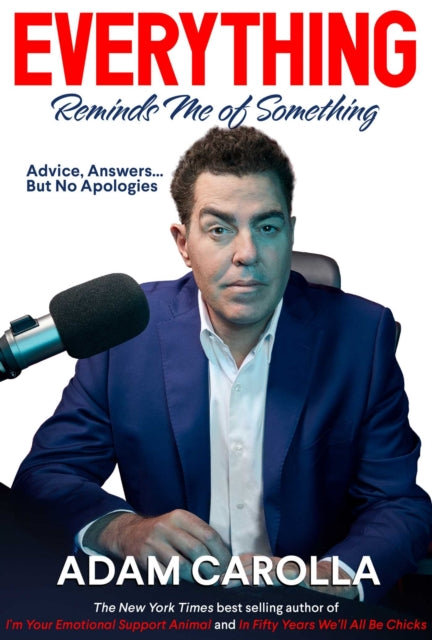 Adam Carolla - Everything Reminds Me of Something : Advice, Answers...