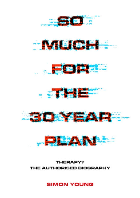 Simon Young - So Much For The 30 Year Plan : Therapy?-The Authorised B