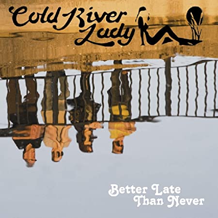 Cold River Lady - Better Late Than Never - CD