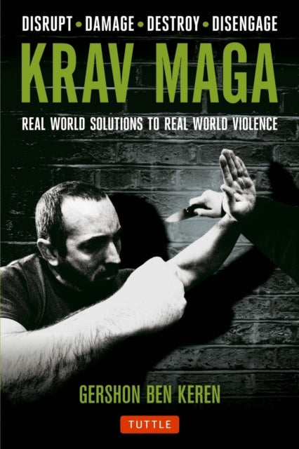 Gershon Ben Keren - Krav Maga : Real World Solutions to Real World Vio