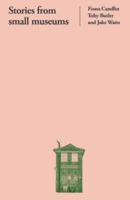 Jake Watts - Stories from Small Museums - Hardback