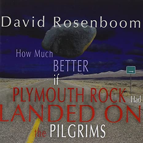 David Rosenboom - How Much Better If Plymouth Rock Had Landed On The Pil